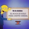 No lo olviden:
EL ROCK ES SOLO
PARA GENTE GENIAL
PARAANDA