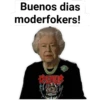 Buenos dias
moderfokers!