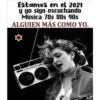 Estamos en el 2021
y yo sigo escuchando
Música 70s 80s 90s
ALGUIEN MÁS COMO YO.