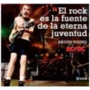 "El rock
es la fuente
de la eterna
juventud
ANGUS YOUNG
ACFDC
f ROCK