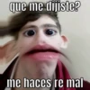que me dijiste?
me haces re mal