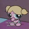I'm sensitive,
you know.