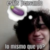 estás pensando
lo mismo que yo?