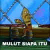 Of
MULUT SIAPA ITU