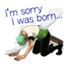 I'm sorry
I was born...