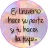 El Universo
hace su parte
si tú haces
la tuya.