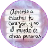 Aprende a
escuchar tu
Corazón, y no
el miedo de
otras personas,
PRISCILACASTROJARA