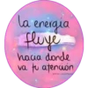 la energia
fluye
hacia donde
να tu atención.
PRISCILACASTRO