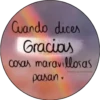 Cuando dices
Gracias
cosas maravillosas
pasan.