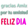 gracias Amix
por tu amistad
FELIZ DIA