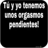 Tú y yo tenemos
unos orgasmos
pendientes!
oicor