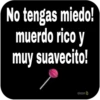 No tengas miedo!
muerdo rico y
muy suavecito!
oicor