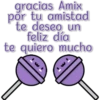 gracias Amix
por tu amistad
te deseo un
feliz día
te quiero mucho