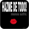 HAZME DE TODO!
menos sufrir.
oicor