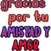 gracias
por tu
AMISTAD Y
AMOR