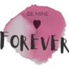 BE MINE
FOREVER