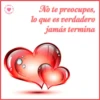 es. amor Araba No te preocupes, lo que es verdadero jamás termina