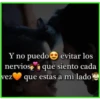 Y no puedo evitar los
nervios a que siento cada
vez
que estas a mi lado