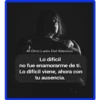 AÍ Otro Lado Del Silencio
Lo difícil
no fue enamorarme de ti.
Lo difícil viene, ahora con
tu ausencia.
