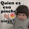 Quien es
esa
pinche
vieja?
