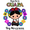 Deja tu lo
GUAPA
0000
Soy Mexicana