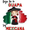 Deja tú to
GUAPA
Soy
MEXICANA
