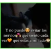 Y no puedo evitar los
nerviose a que siento cada
vez
que estas a mi lado