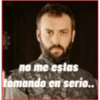 no me estas
tomando en serio..