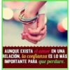 AUNQUE EXISTA el amor EN UNA
RELACIÓN, la confianza ES LO MÁS
IMPORTANTE PARA que perdure.