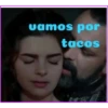 vamos por
tacos