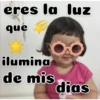 eres la luz
que
ilumina
de mis
dias
