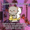 Sujetate bien bb, que vamos
@cats4mood en Instagram
vamos a tener una relacion
bonita y estable que nos
dure toda la vida. <3