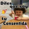 Diles
que soy
tu
Consentida
