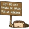 HOY NO HAY
GANAS DE NADA.
VUELVA MAÑANA