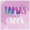 JAMÁS
DEJES DE
creer