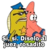 Şi, si. Díselo al
juez, rosadito