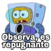 O
Observa, es
repugnante