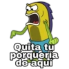 Quita tu
porquería
de aquí