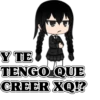Y TE TENGO QUE CREER XQ!?