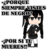 -¿PORQUE SIEMPRE VISTES DE NEGRO? -¡POR SI TE MUERES!!