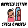 OWNSELF BETTER
CHECK OWNSELF