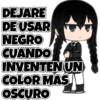 DEJARE DE USAR NEGRO CUANDO INVENTEN UN COLOR MAS OSCURO