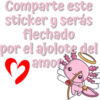 Comparte este
sticker y serás
flechado
por el ajolote del
amot
3₂