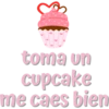 toma un
cupcake
me caes bien
