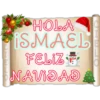 ل لما من
HOLA
ISMAEL
FELIZE
NAVIDAD