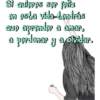 Si quieres ser feliz
en esta vida-tendrás
que aprender a amar,
perdonar y a olvidar.