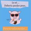 Lo sé...
Debería perder peso,
El fin del
prever
Pero yo odio perder...