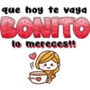 que hoy te vaya BONITO lo mereces!! MELISSA