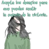 Acepta los desafios para
Que puedas sentir
la euforia de la victoria.