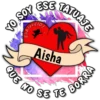 YO SOY ESE TATUAJE
QUE
Aisha
NO SE TE BORR!